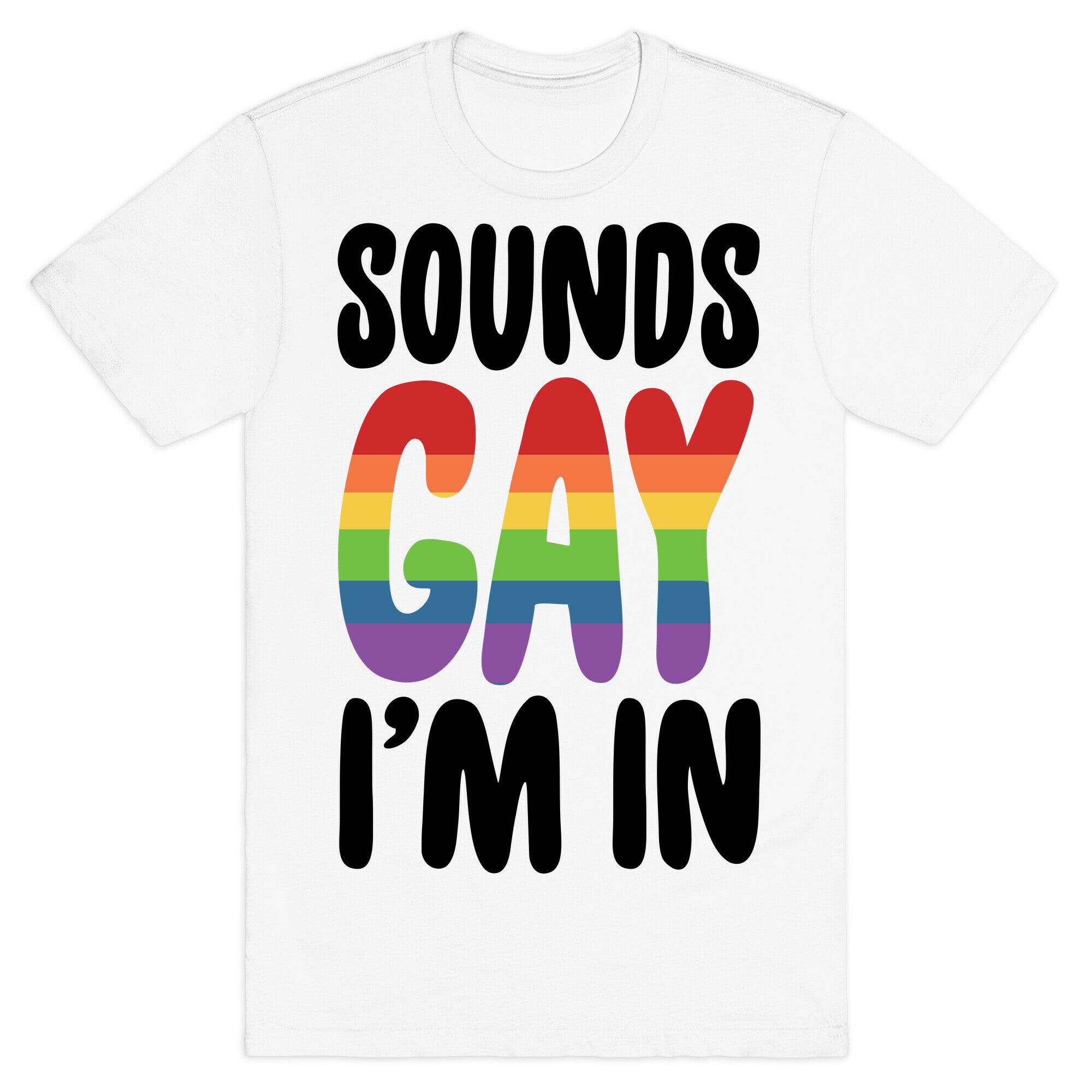 Sounds Gay I'm In  T-Shirt